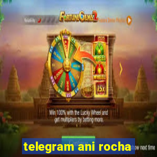 telegram ani rocha